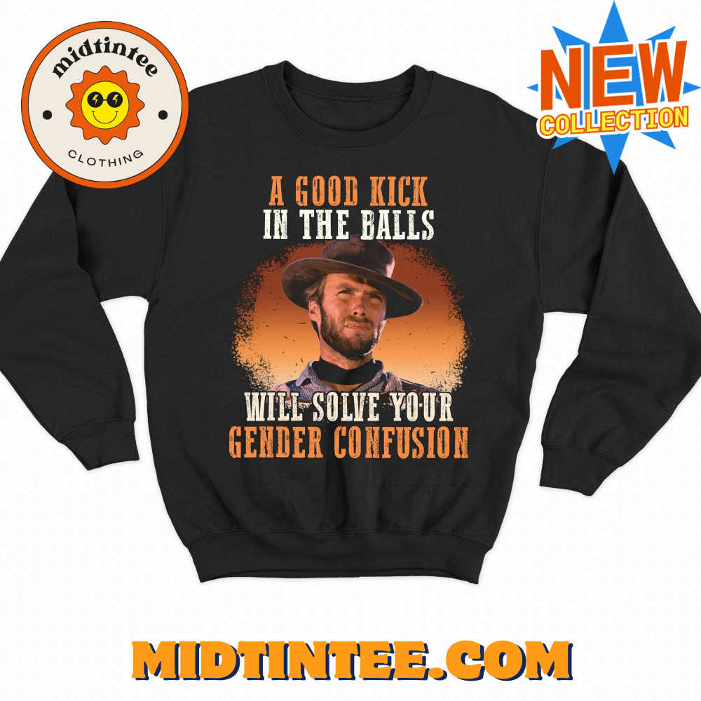 A Good Kick In The Balls Will Solve Your Gender Confusion Shirt 30Uf093496 – Utopia Fashion