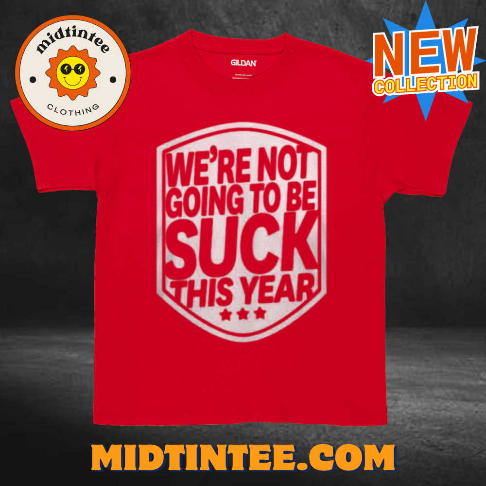 Alex Ovechkin We’Re Not Going To Be Suck This Year T-Shirt 30Uf093533 – Utopia Fashion