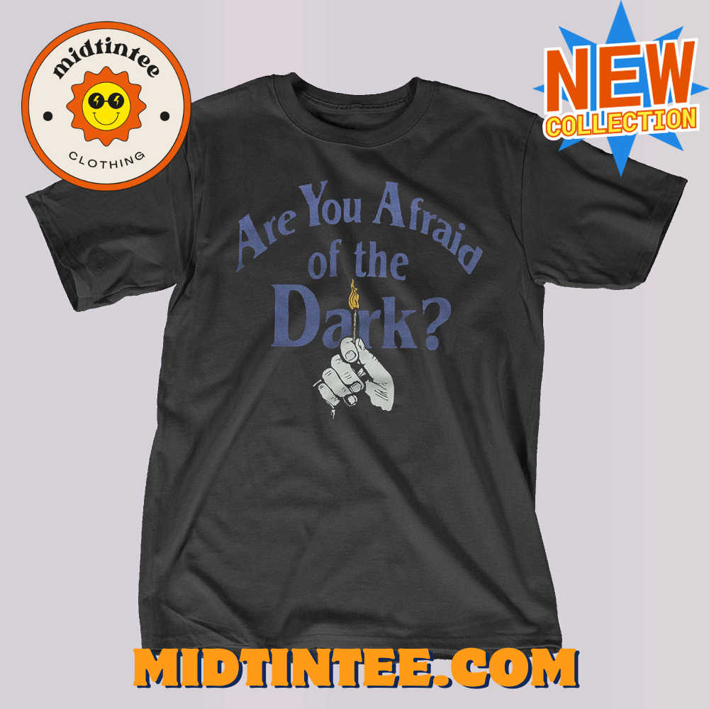 Are You Afraid Of The Dark Shirt 30Uf093558 – Utopia Fashion