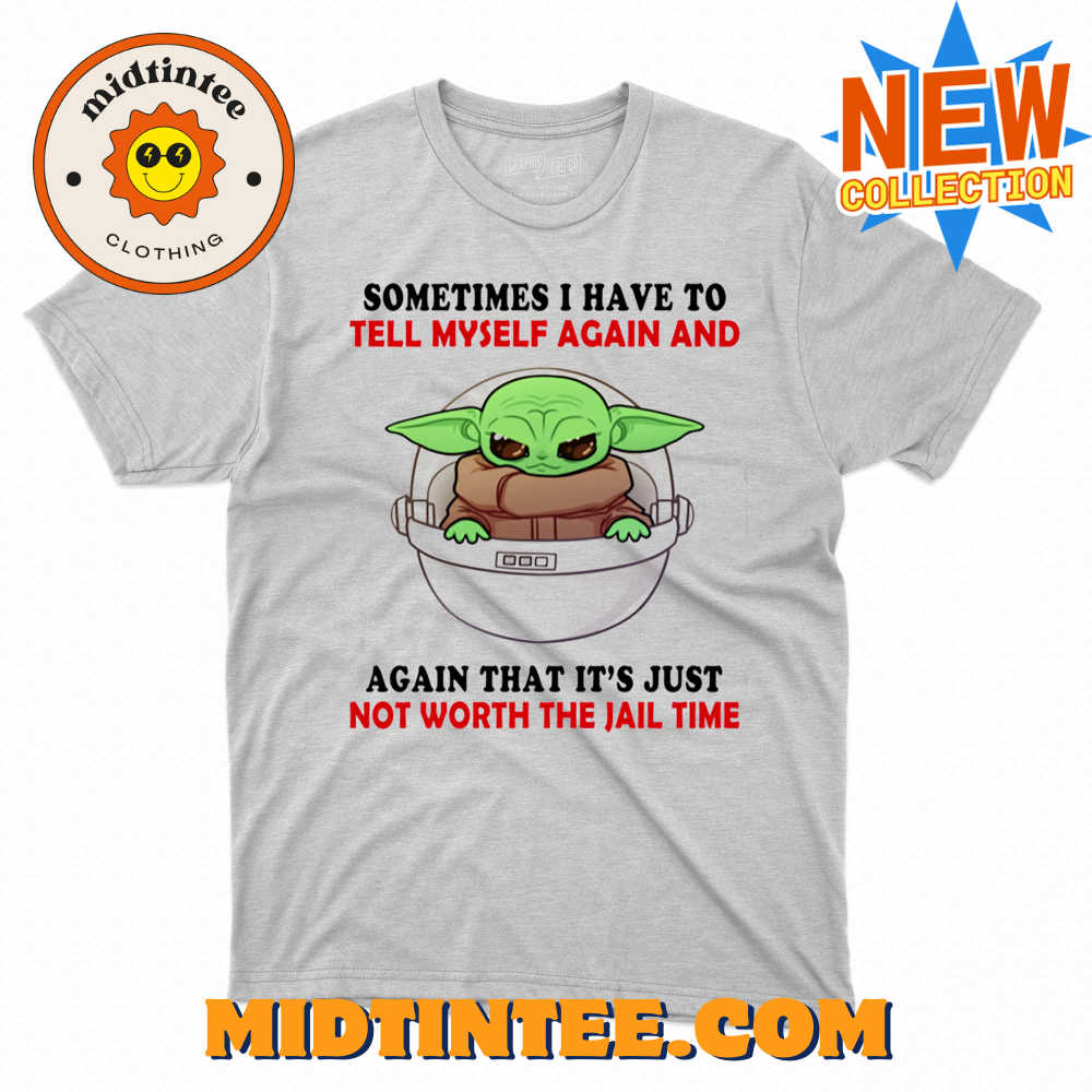 Baby Yoda Sometimes I Have To Tell Myself Again And Again T-Shirt 30Uf093591 – Utopia Fashion