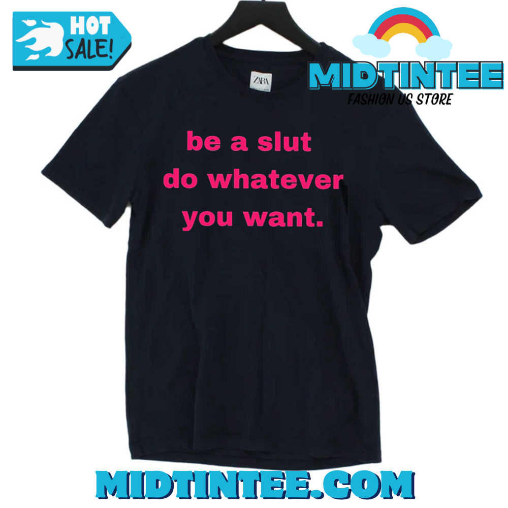 Be A Slut Do Whatever You Want Shirt 30Uf093611 – Utopia Fashion