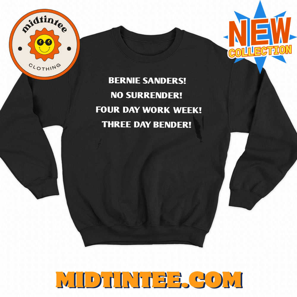 Bernie Sanders No Surrender Four Day Work Week Three Day Bender Shirt 30Uf093616 – Utopia Fashion