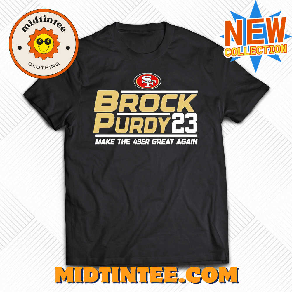 Brock Purdy San Francisco 49Ers Make The 49Er Great Again T-Shirt 30Uf093636 – Utopia Fashion