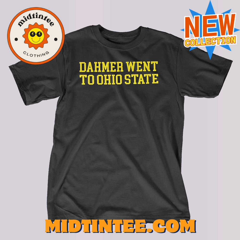 Dahmer Went To Ohio State Michigan Fan T-Shirt 30Uf093707 – Utopia Fashion