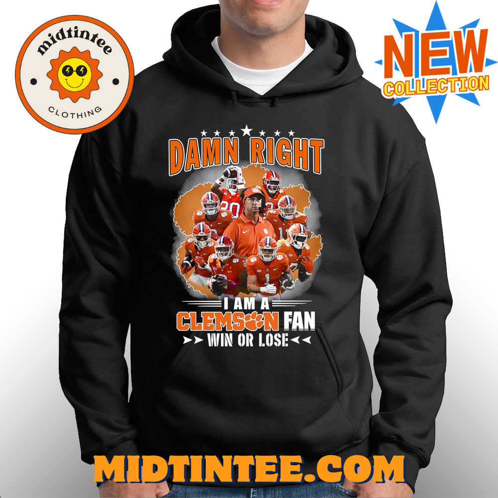 Damn Right I Am A Clemson Fan Win Or Lose Shirt Hoodie Sweater 30Uf093721 – Utopia Fashion