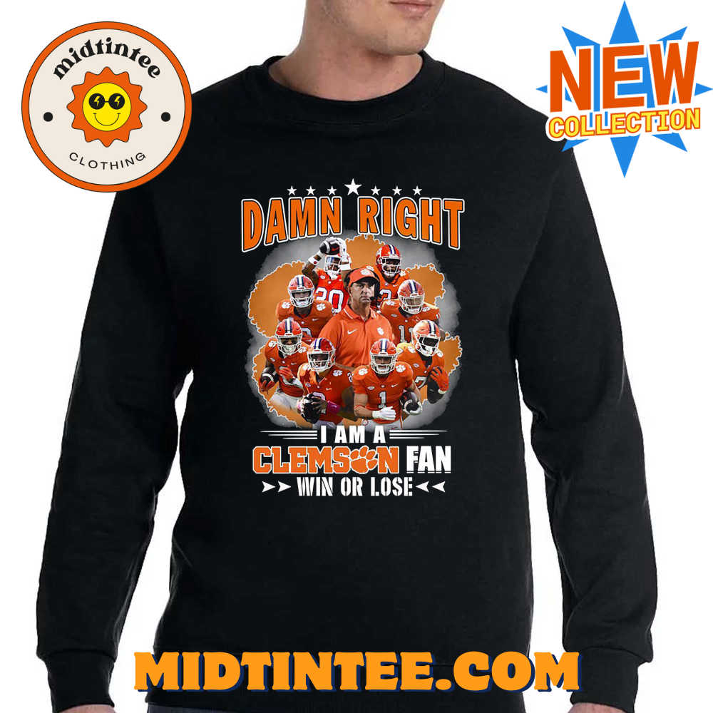 Damn Right I Am A Clemson Fan Win Or Lose Shirt Hoodie Sweater 30Uf093721 – Utopia Fashion