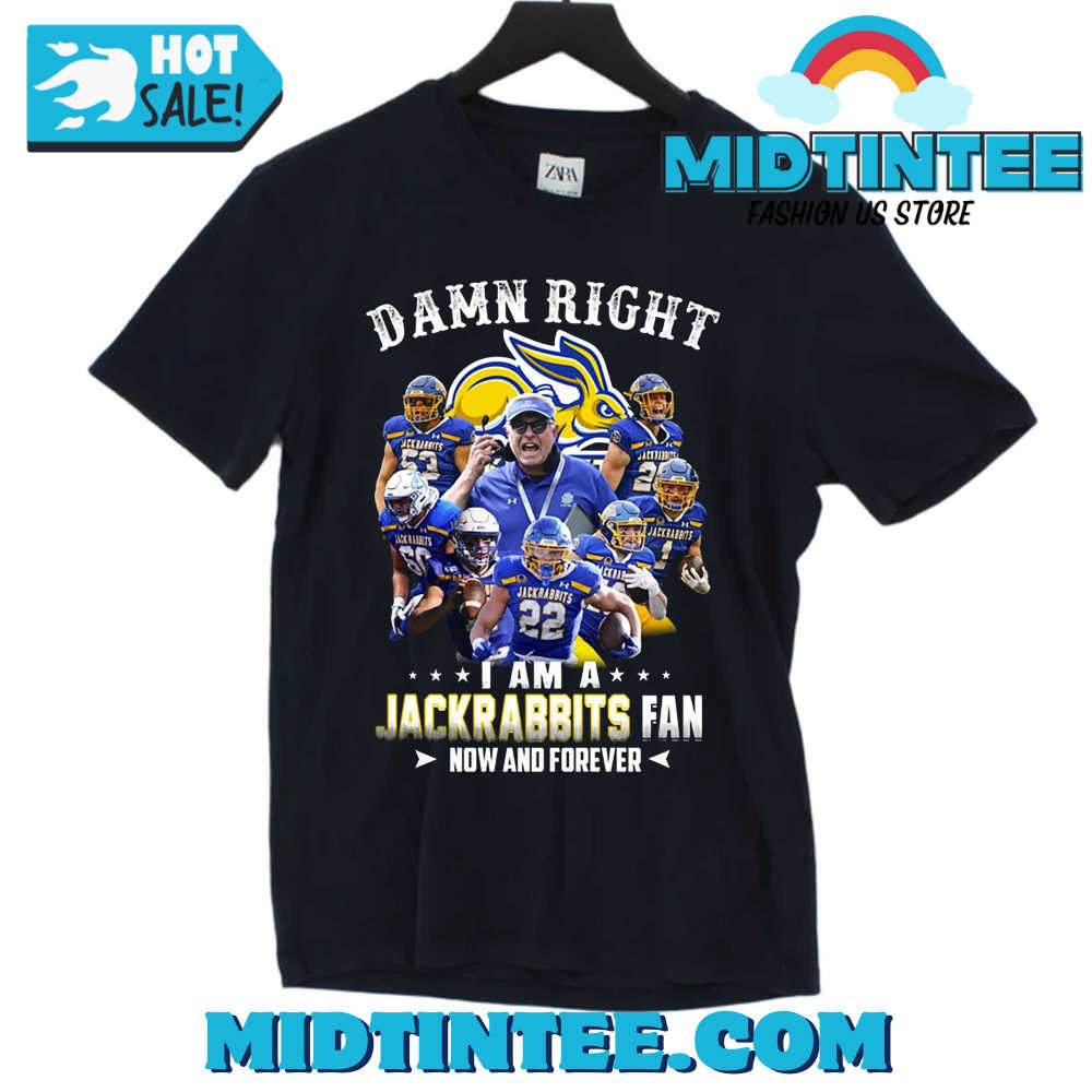 Damn Right I Am A Jackrabbits Fan Now And Forever T-Shirt 30Uf093723 – Utopia Fashion