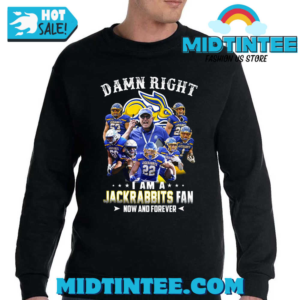 Damn Right I Am A Jackrabbits Fan Now And Forever T-Shirt 30Uf093723 – Utopia Fashion