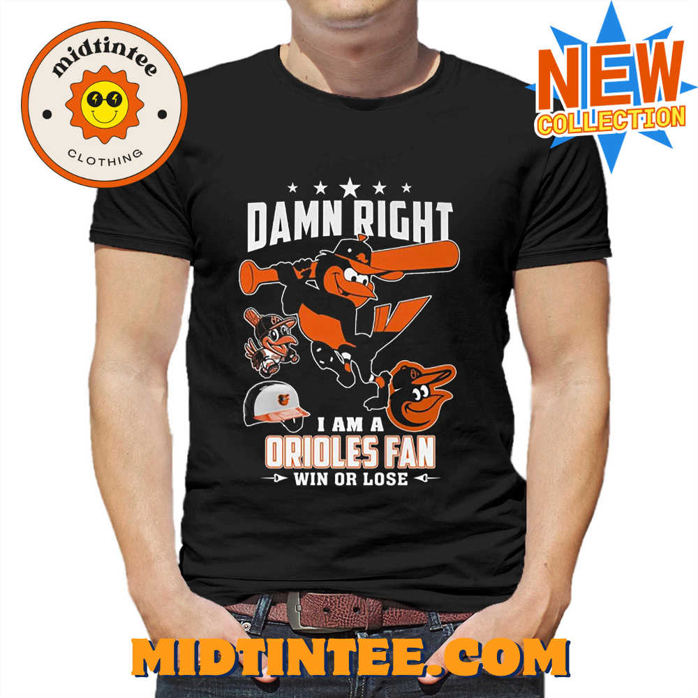 Damn Right I Am A Orioles Fan Win Or Lose T-Shirt 30Uf093724 – Utopia Fashion