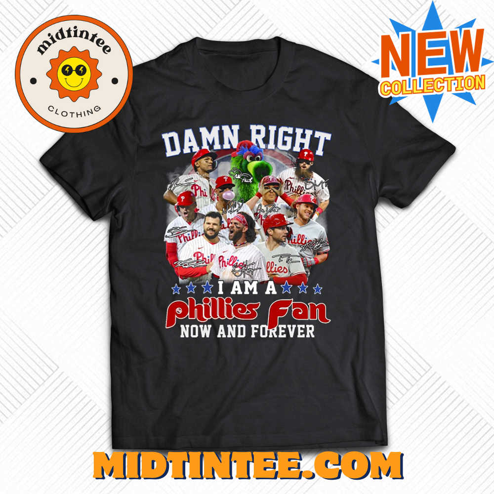 Damn Right I Am A Phillies Fan Now And Forever Shirt 30Uf093725 – Utopia Fashion