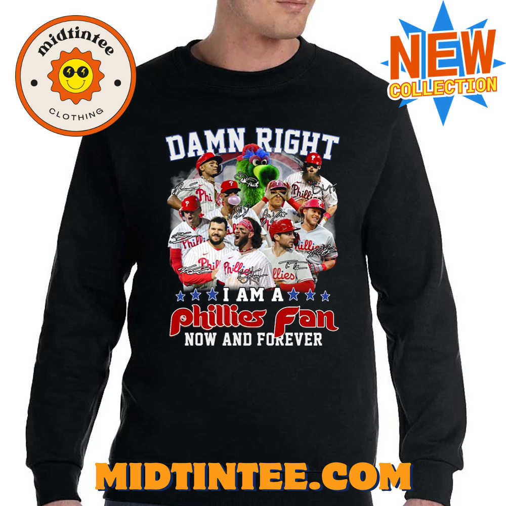 Damn Right I Am A Phillies Fan Now And Forever Shirt 30Uf093725 – Utopia Fashion