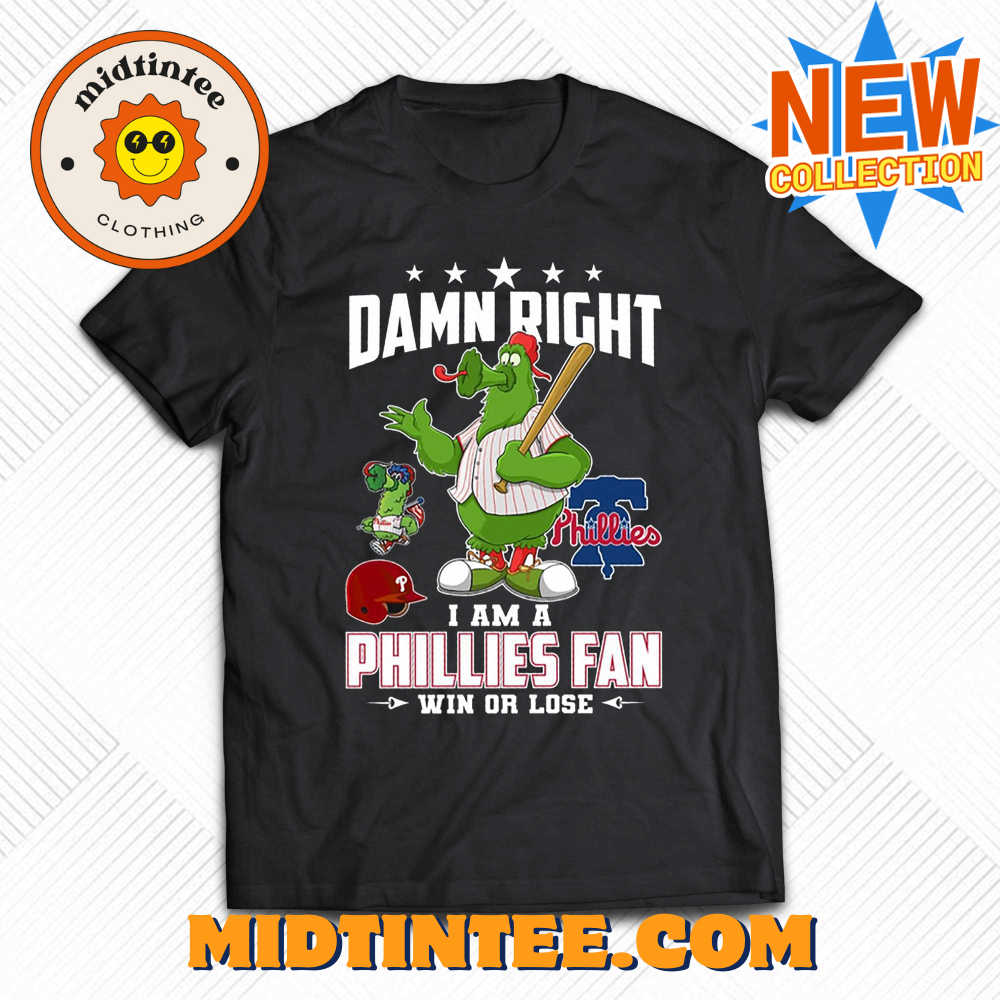 Damn Right I Am A Phillies Fan Win Or Lose T-Shirt 30Uf093726 – Utopia Fashion