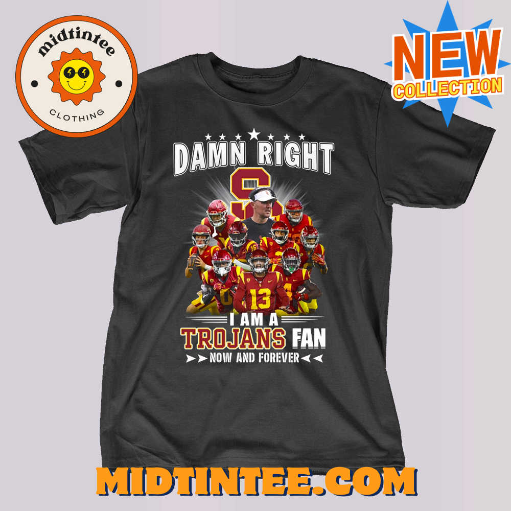 Damn Right I Am A Trojans Fan Now And Forever Unisex T-Shirt 30Uf093729 – Utopia Fashion