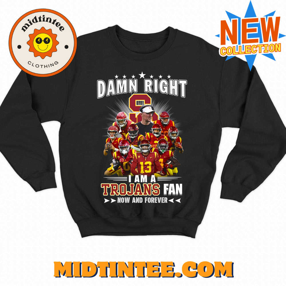 Damn Right I Am A Trojans Fan Now And Forever Unisex T-Shirt 30Uf093729 – Utopia Fashion