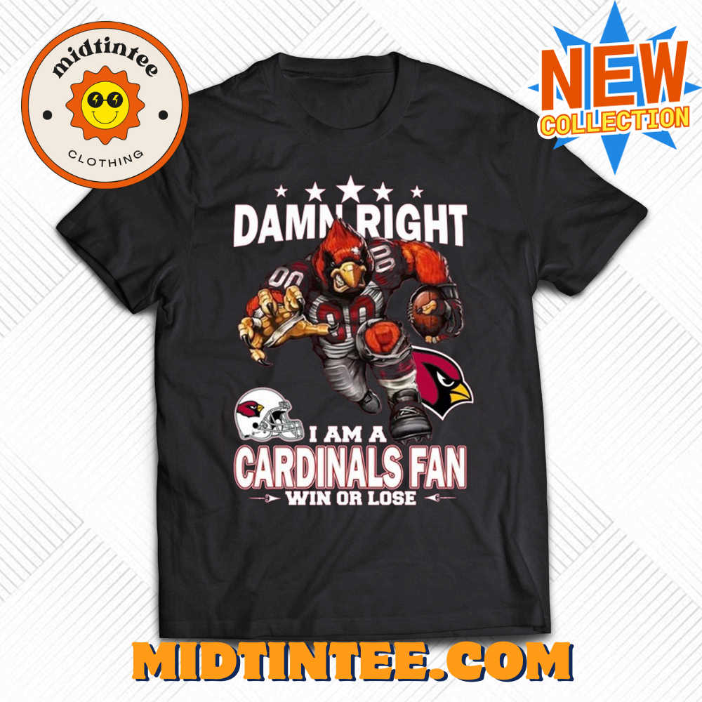 Damn Right I Am Arizona Cardinals Fan Win Or Lose Unisex T-Shirt 30Uf093730 – Utopia Fashion