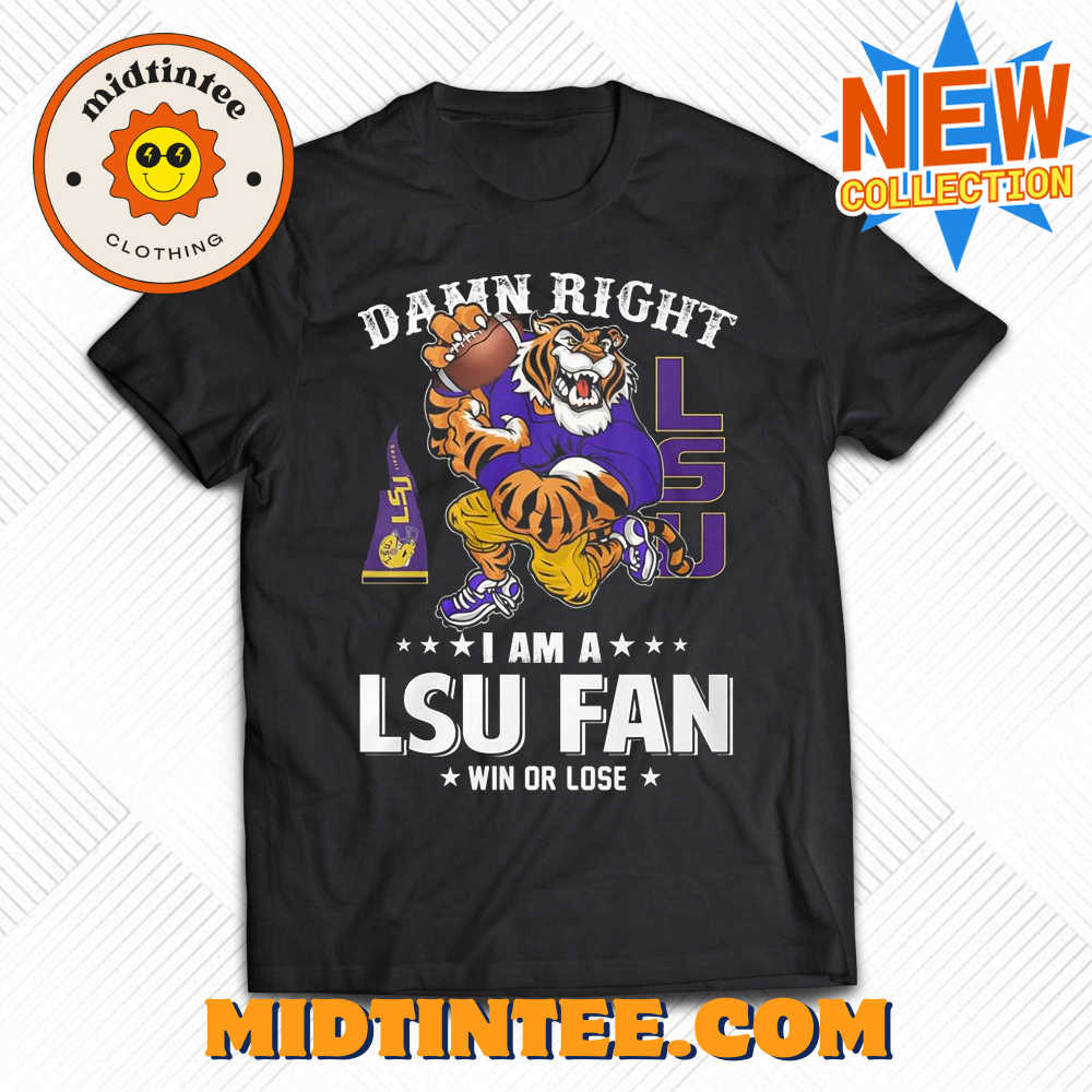 Damn Right Im Lsu Tigers Fan Win Or Lose T-Shirt 30Uf093732 – Utopia Fashion