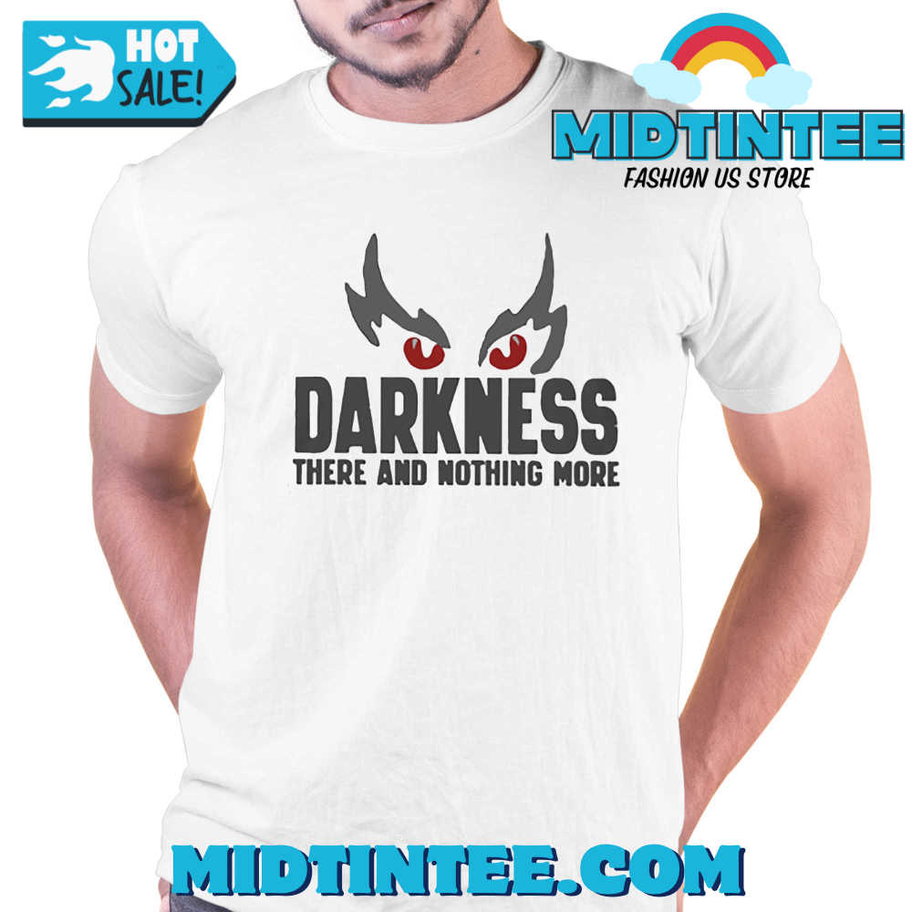 Darkness There And Nothing More Shirt 30Uf093739 – Utopia Fashion