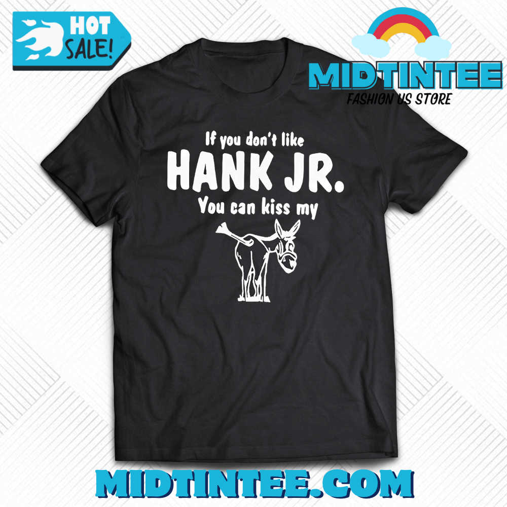 Donkey If You Dont Like Hank Jr You Can Kiss My Shirt 30Uf093796 – Utopia Fashion