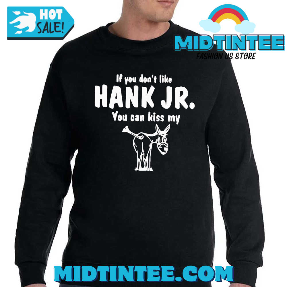 Donkey If You Dont Like Hank Jr You Can Kiss My Shirt 30Uf093796 – Utopia Fashion