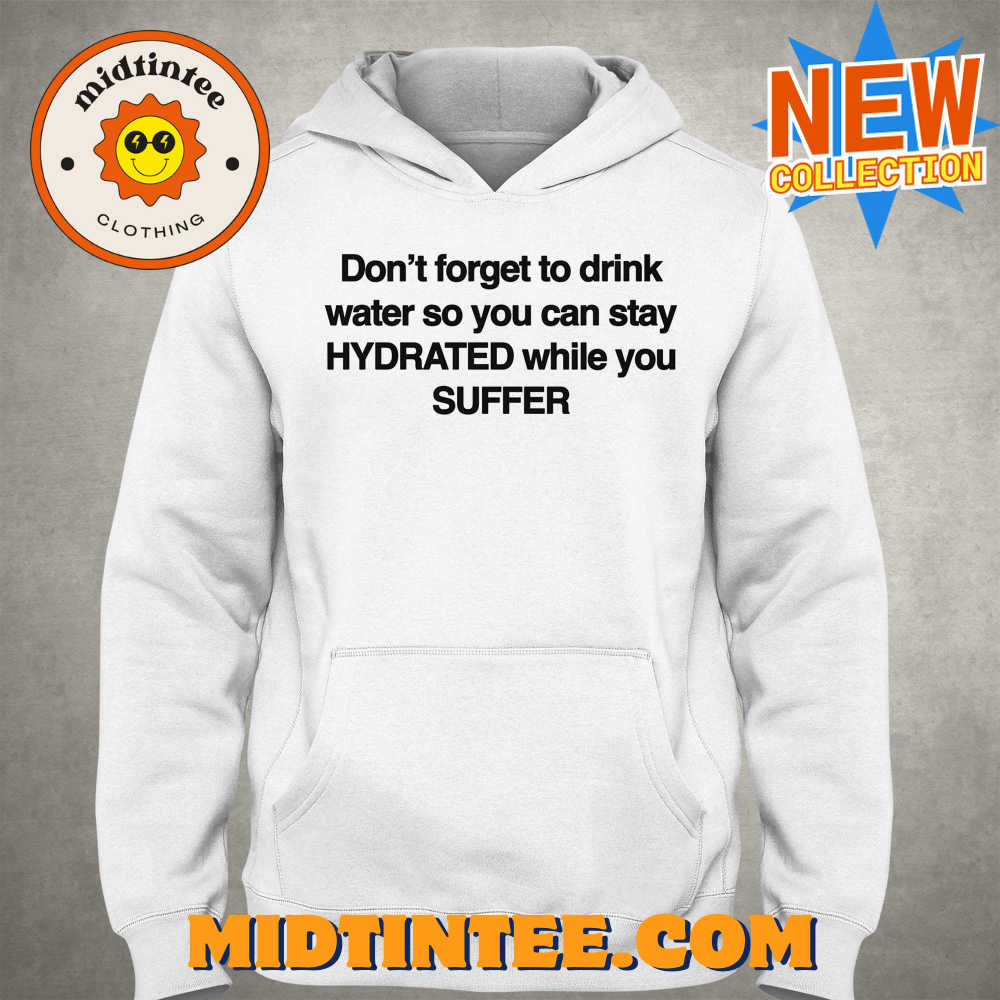 Don’T Forget To Drink Water So You Can Stay Hydrated While You Suffer Shirt 30Uf093797 – Utopia Fashion