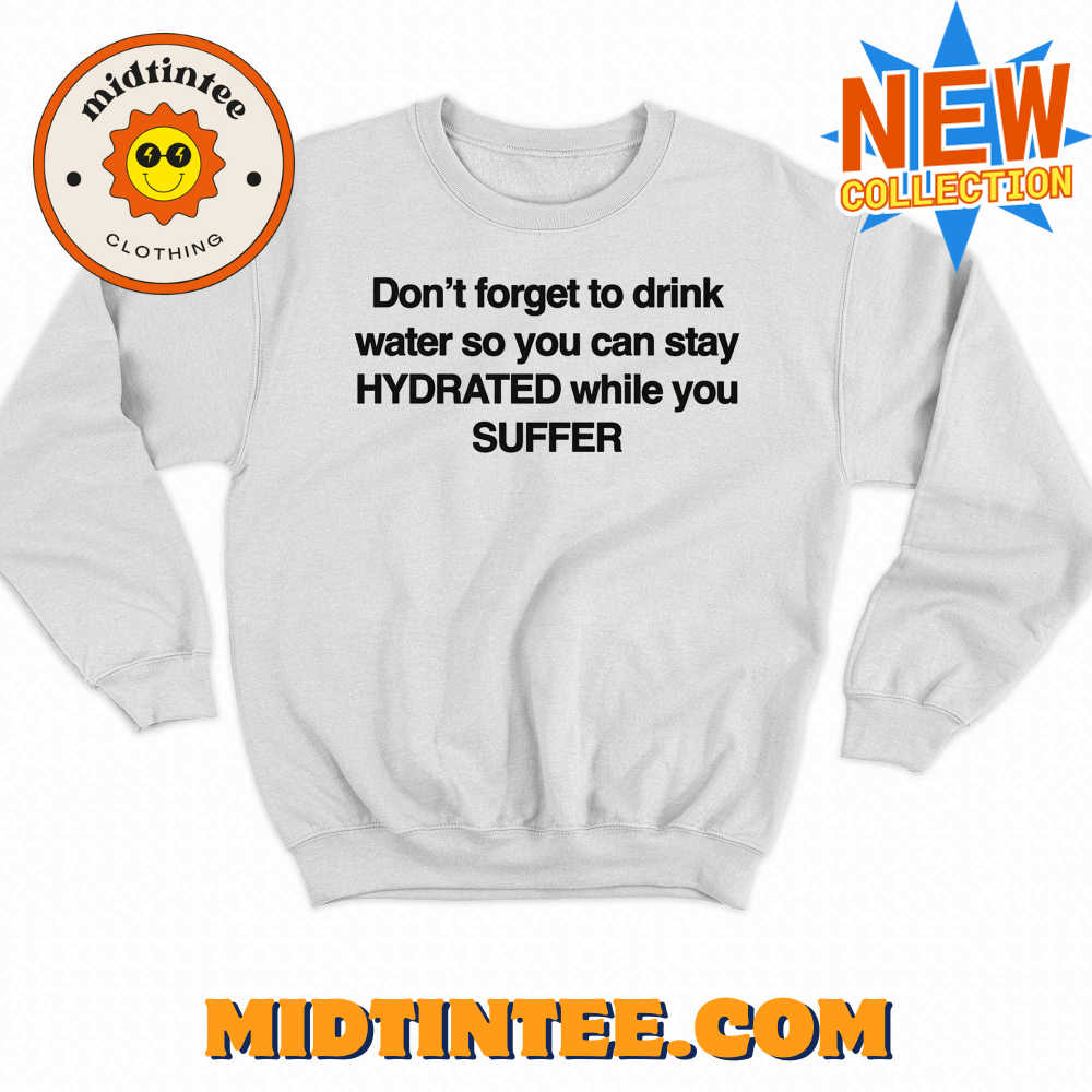 Don’T Forget To Drink Water So You Can Stay Hydrated While You Suffer Shirt 30Uf093797 – Utopia Fashion