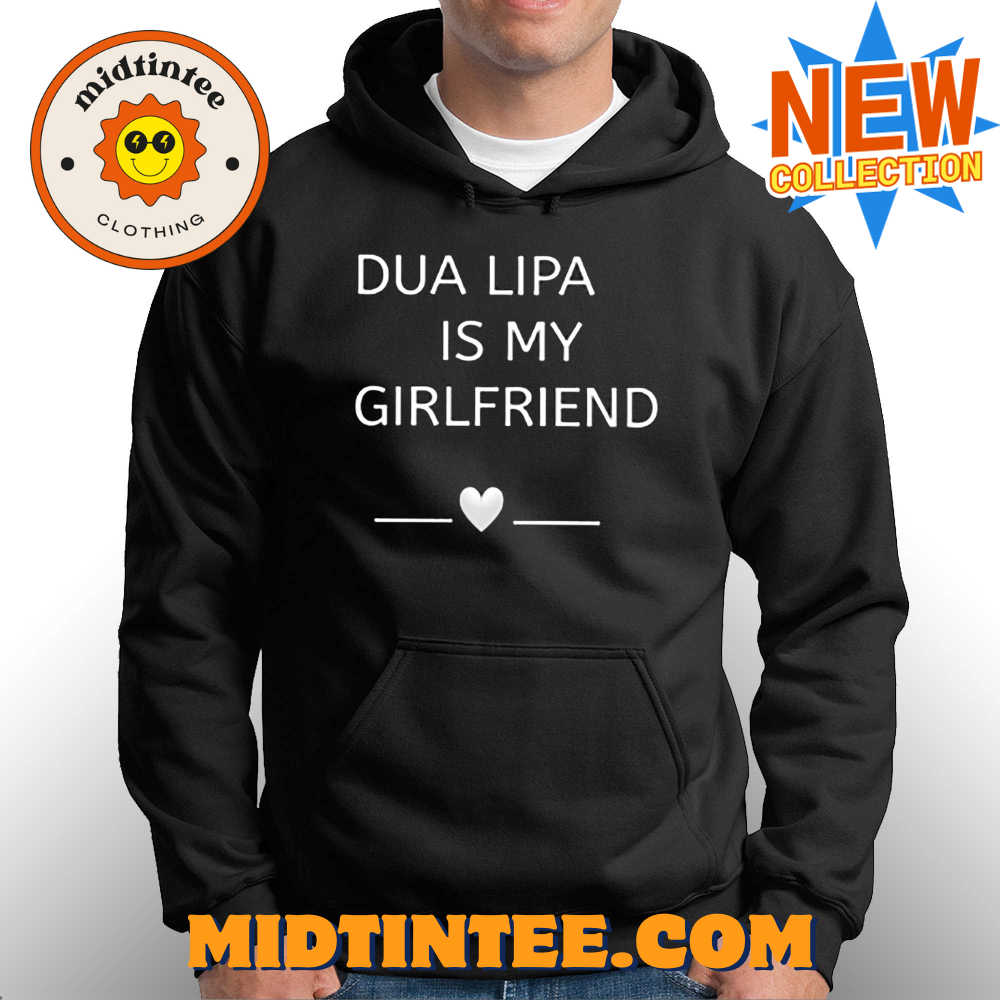 Dua Lipa Is My Girlfriend Shirt 30Uf093807 – Utopia Fashion