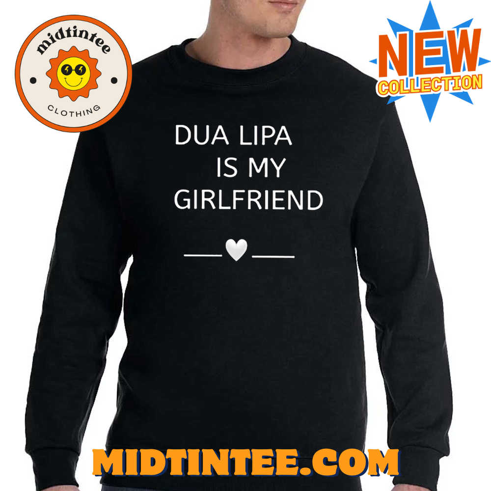 Dua Lipa Is My Girlfriend Shirt 30Uf093807 – Utopia Fashion