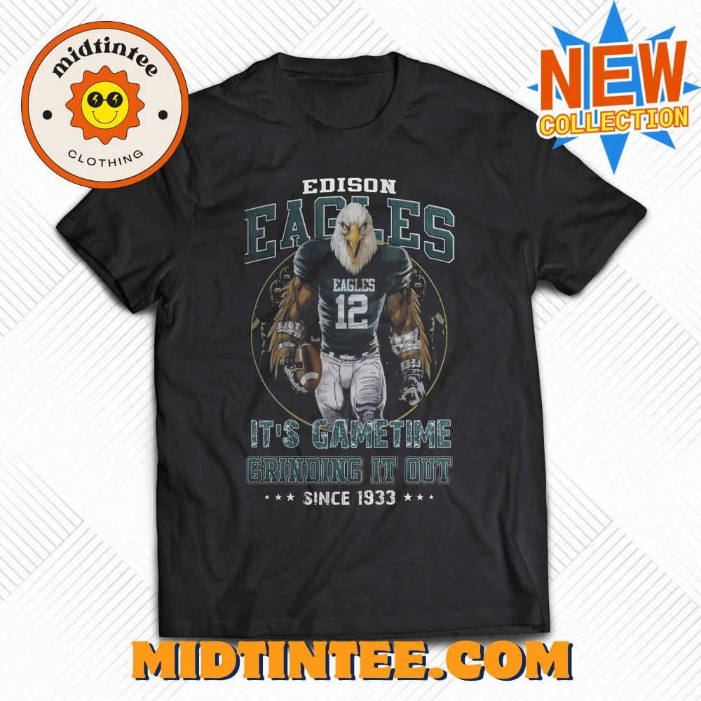 Edison Eagles Its Gametime Crinding It Out Since Unisex T-Shirt 30Uf093821 – Utopia Fashion