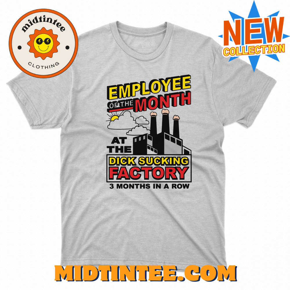 Employee Of The Month At The Dick Sucking Factory Shirt 30Uf093824 – Utopia Fashion