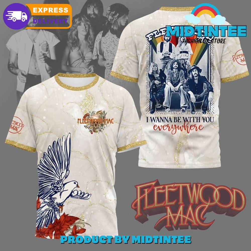 Fleetwood Mac I Wanna Be With You Everywhere Shirt 30Uf094752 – Utopia Fashion