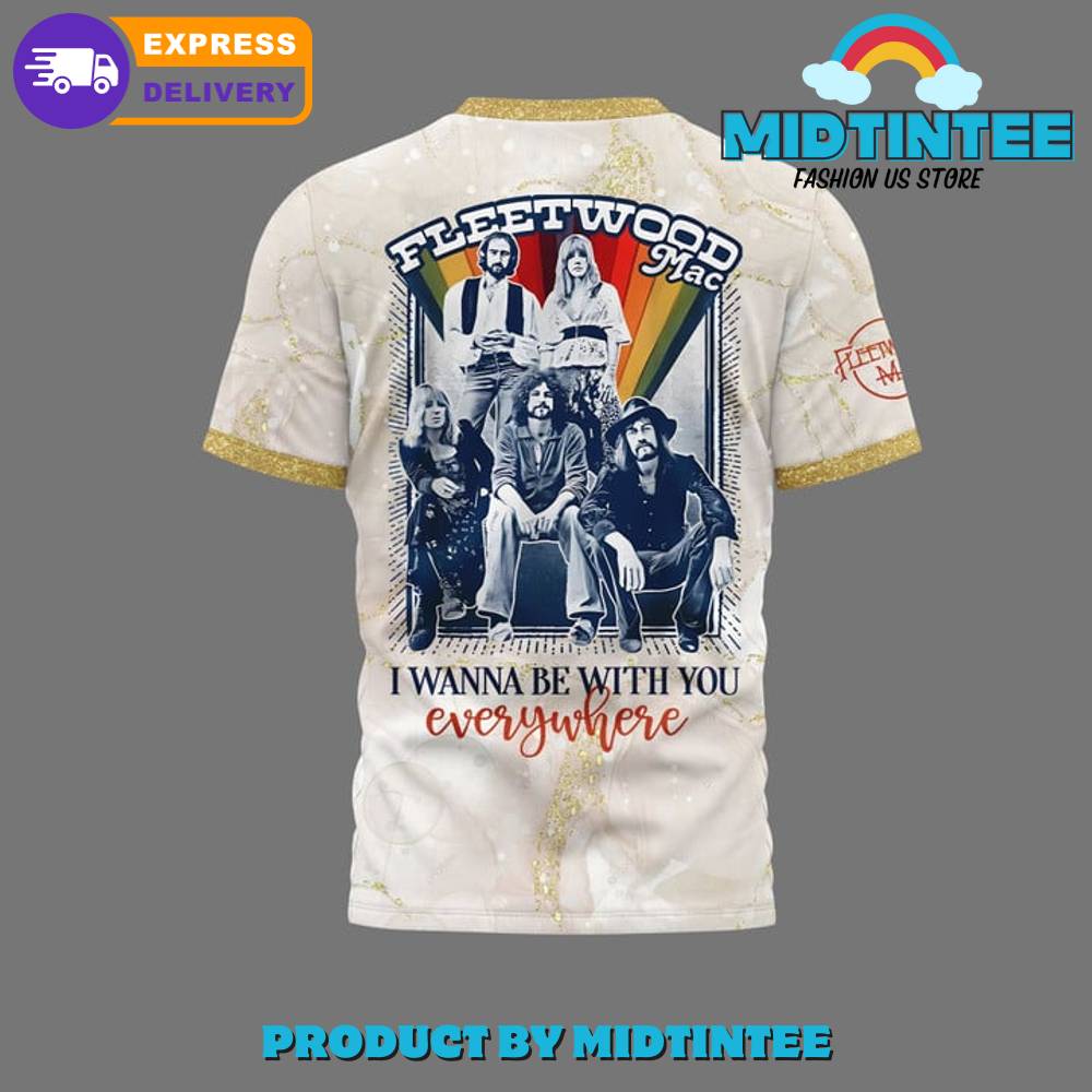 Fleetwood Mac I Wanna Be With You Everywhere Shirt 30Uf094752 – Utopia Fashion