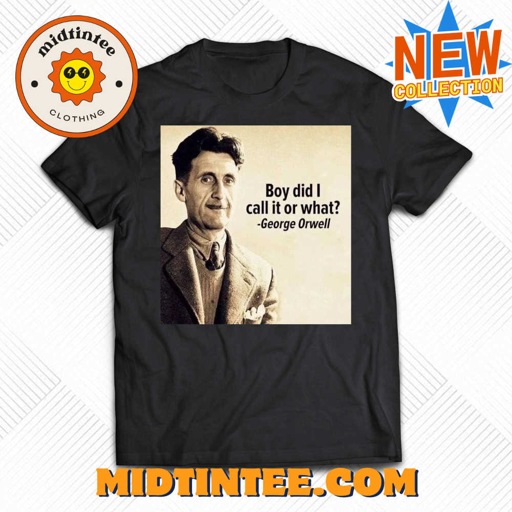 George Orwell Boy Did I Call It Or What Elon Musk T-Shirt 30Uf093877 – Utopia Fashion