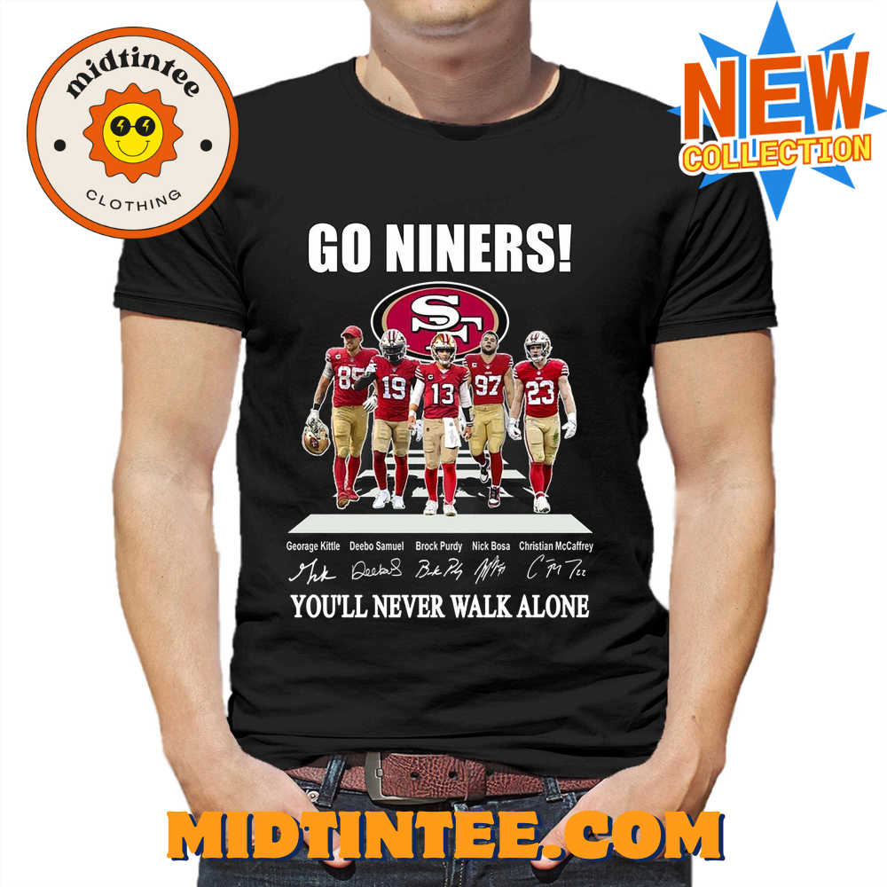 Go Niners San Francisco 49Ers You Will Never Walk Alone Unisex T-Shirt 30Uf093890 – Utopia Fashion