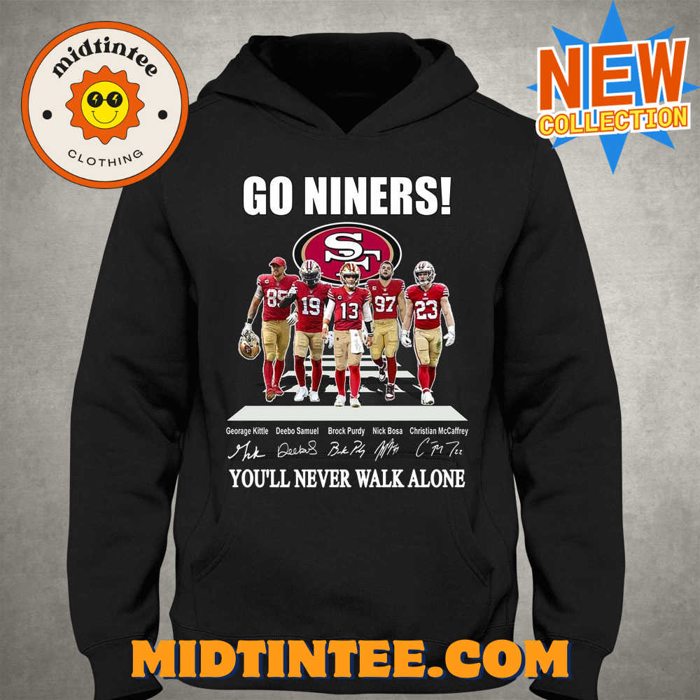 Go Niners San Francisco 49Ers You Will Never Walk Alone Unisex T-Shirt 30Uf093890 – Utopia Fashion