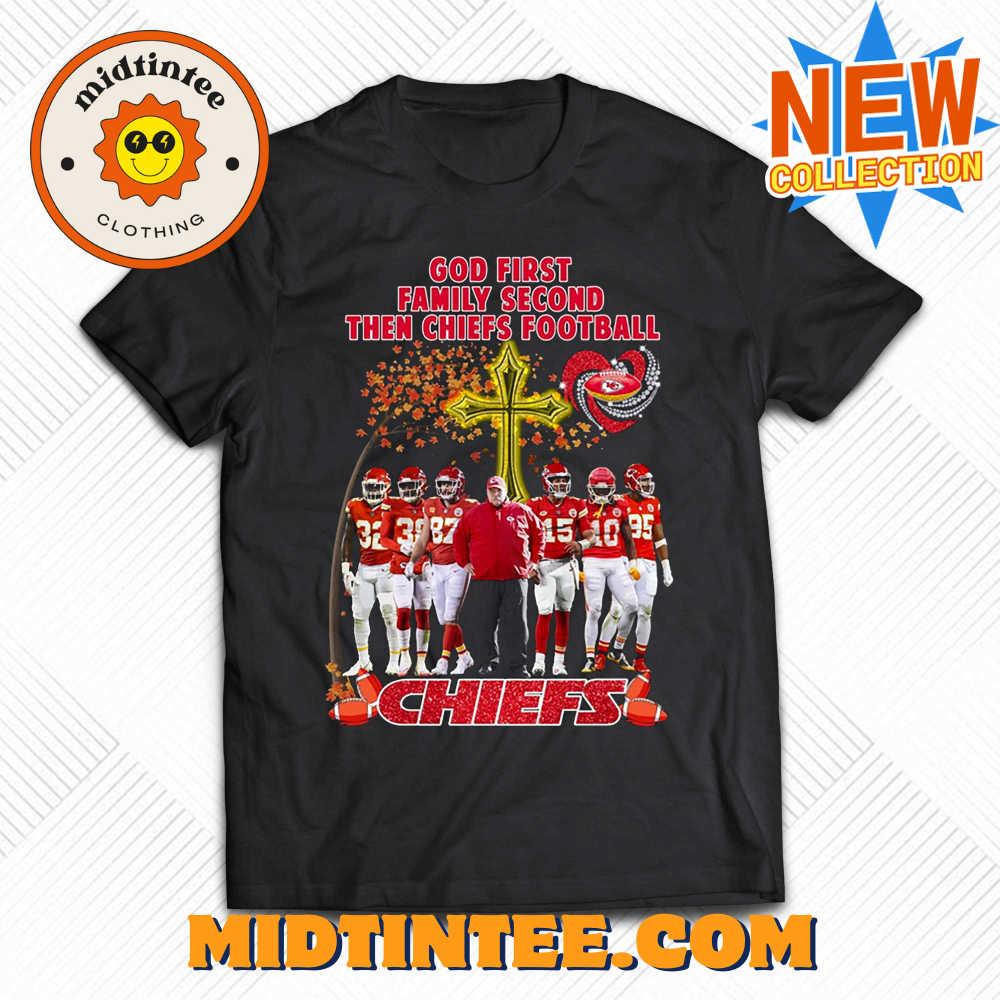 God First Family Second Then Chiefs Football Kansas City Chiefs T-Shirt 30Uf093897 – Utopia Fashion