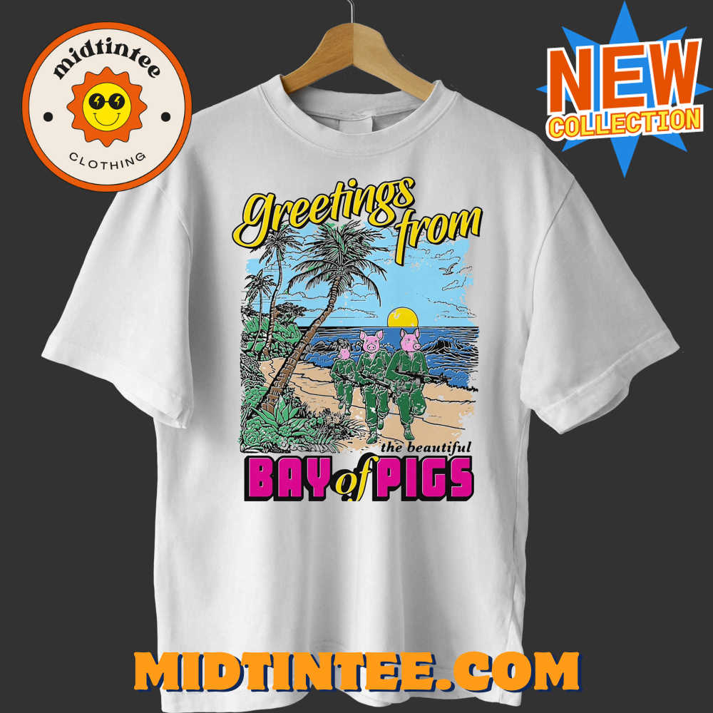 Greetings From The Beautiful Bay Of Pigs Shirt 30Uf093919 – Utopia Fashion