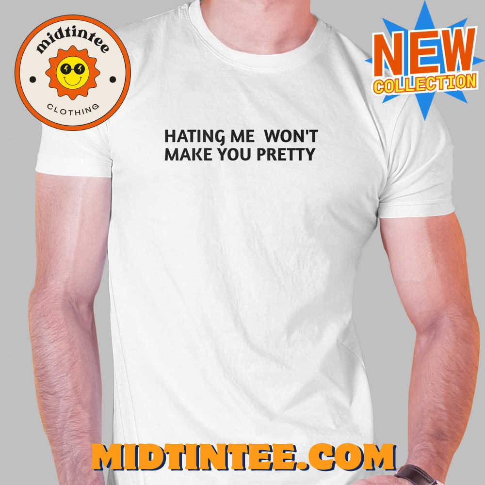 Hating Me Won’T Make You Pretty Shirt 30Uf093943 – Utopia Fashion