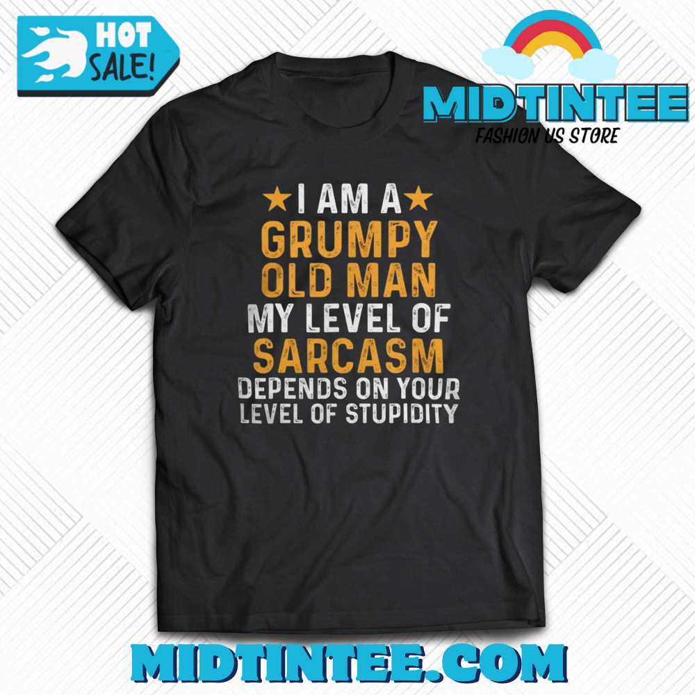 I Am A Grumpy Old Man My Level Of Sarcasm Depends On Your Level Of Stupidity T-Shirt 30Uf093983 – Utopia Fashion