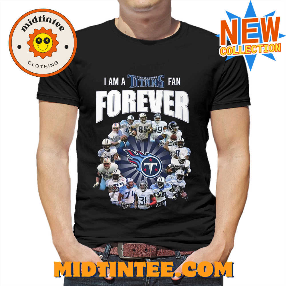 I Am A Tennessee Titans Fan Forever Signature Unisex T-Shirt 30Uf093985 – Utopia Fashion