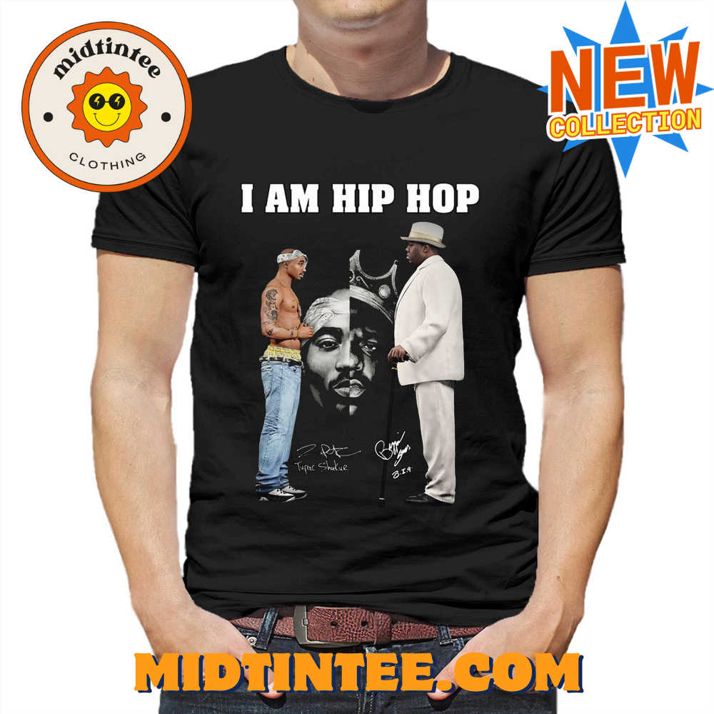 I Am Hip Hop Tupac Shakur And Big Signature Unisex T-Shirt 30Uf093988 – Utopia Fashion