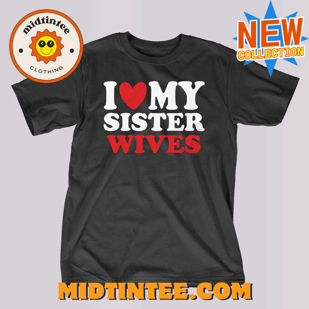 I Heart My Sister Wives T-Shirt 30Uf094012 – Utopia Fashion