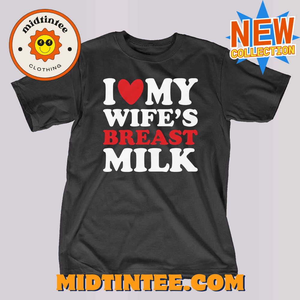 I Heart My Wife’S Breast Milk T-Shirt 30Uf094015 – Utopia Fashion