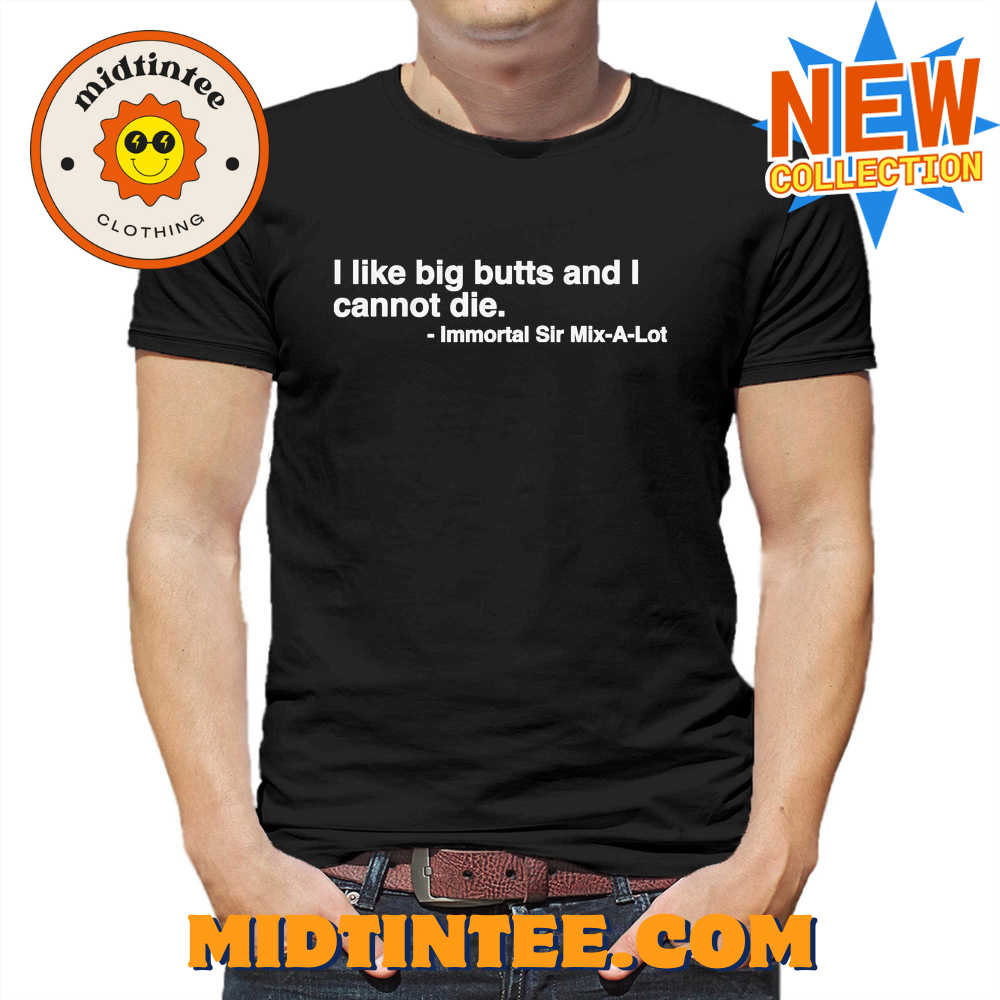 I Like Big Butts And I Cannot Die Shirt 30Uf094019 – Utopia Fashion