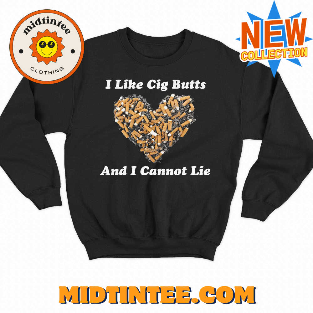 I Like Cig Butts And I Cannot Lie Shirt 30Uf094020 – Utopia Fashion