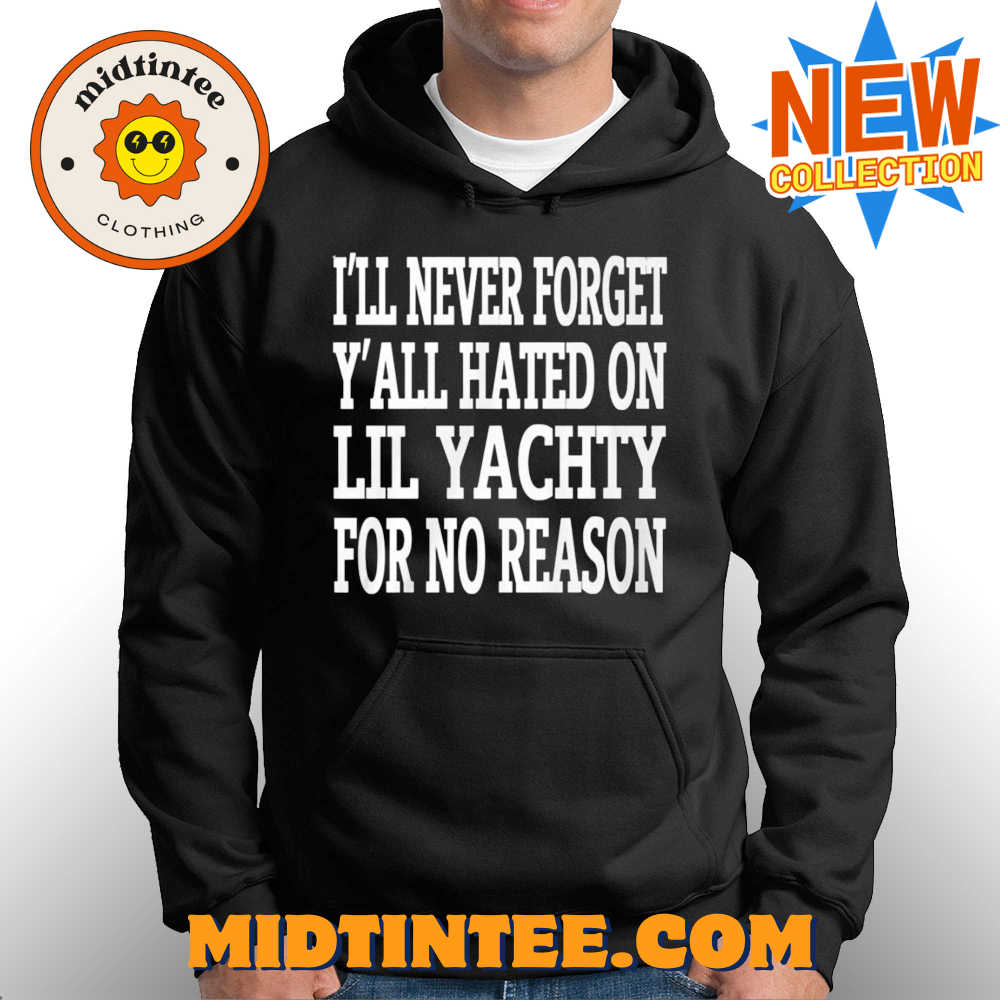 I’Ll Never Forget Y’All Hated On Lil Yachty For No Reason Shirt 30Uf094053 – Utopia Fashion