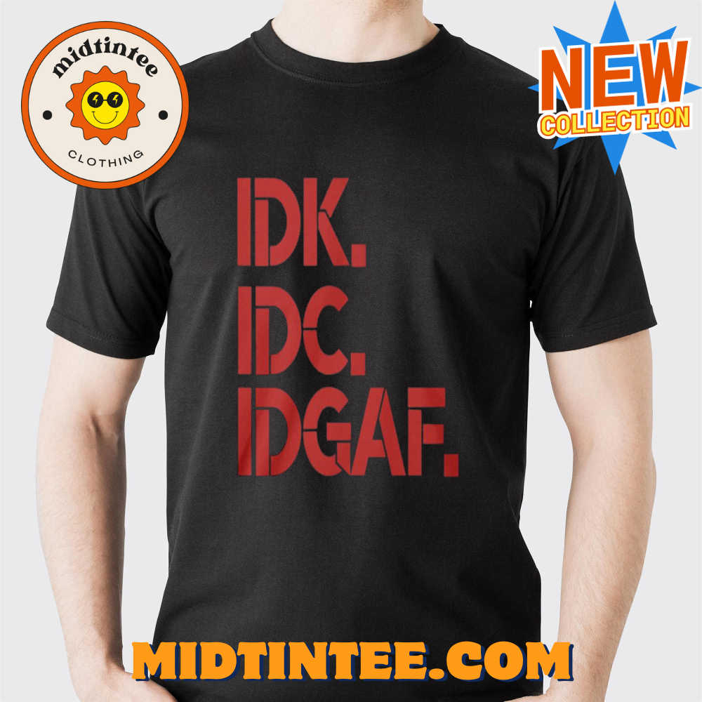 Idk Idc Idgaf T-Shirt 30Uf094043 – Utopia Fashion