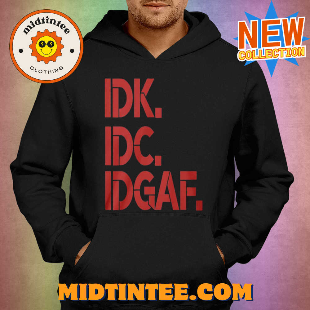 Idk Idc Idgaf T-Shirt 30Uf094043 – Utopia Fashion