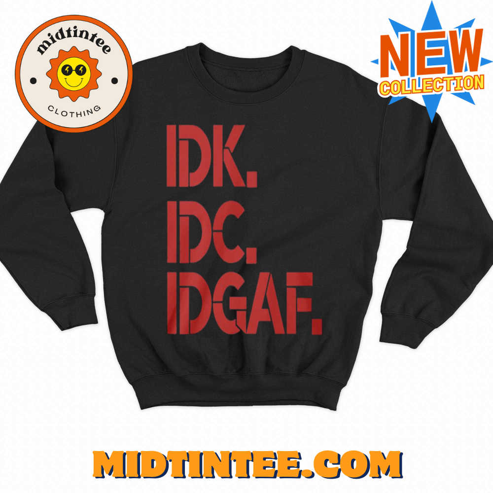 Idk Idc Idgaf T-Shirt 30Uf094043 – Utopia Fashion