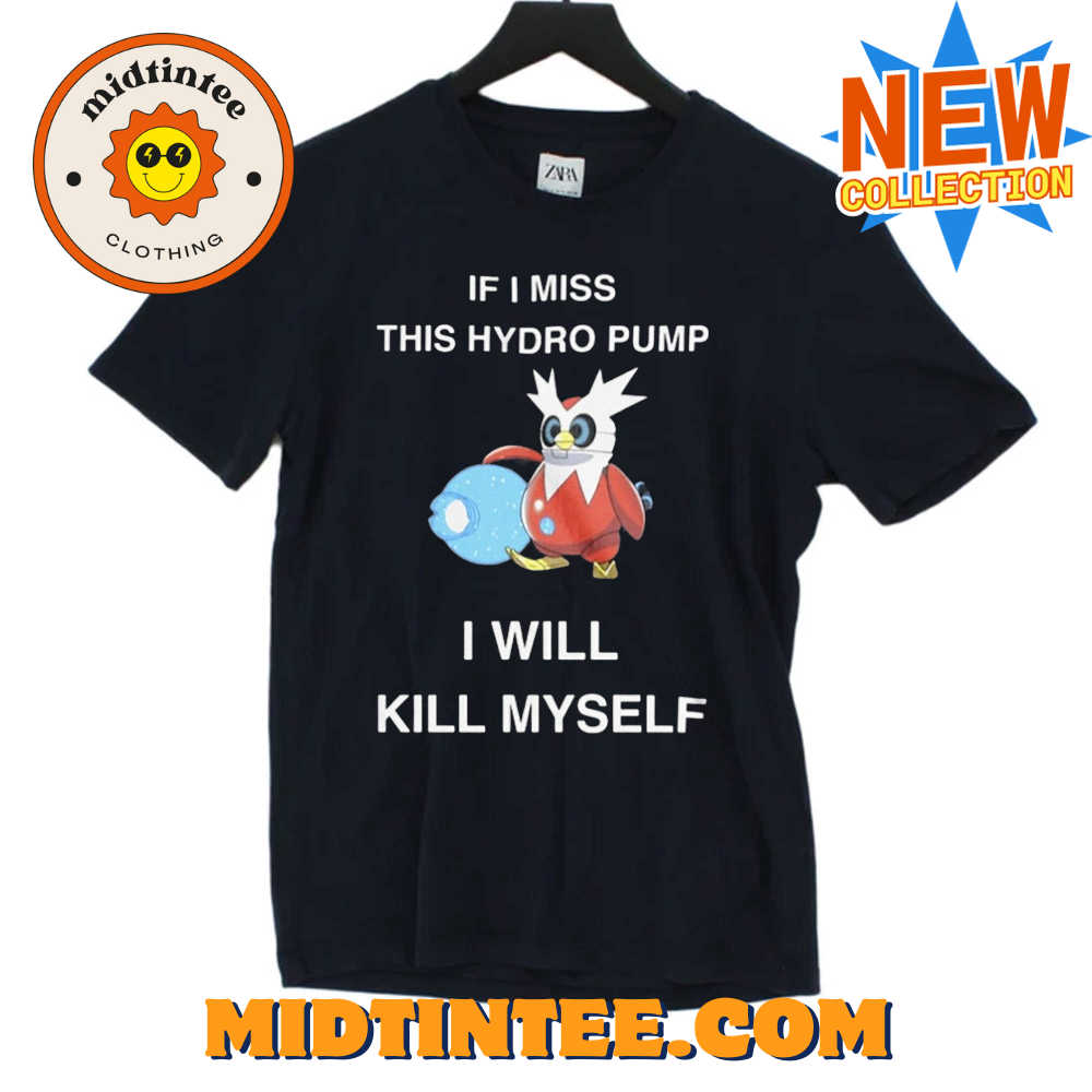 If I Miss This Hydro Pump I Will Kill Myself T-Shirt 30Uf094044 – Utopia Fashion