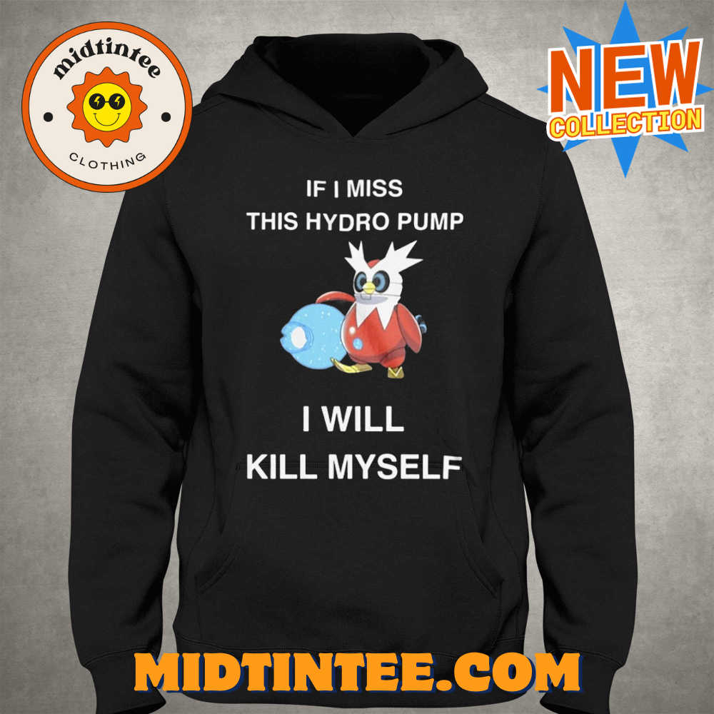 If I Miss This Hydro Pump I Will Kill Myself T-Shirt 30Uf094044 – Utopia Fashion